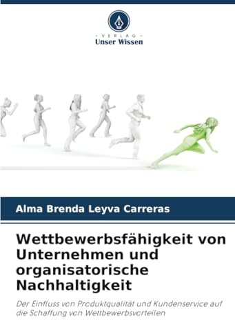 Wettbewerbsfähigkeit von Unternehmen und organisatorische Nachhaltigkeit: Der Einfluss von Produktqualität und Kundenservice auf die Schaffung von Wettbewerbsvorteilen