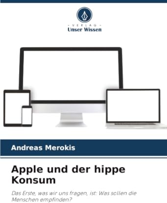 Apple und der hippe Konsum: Das Erste, was wir uns fragen, ist: Was sollen die Menschen empfinden?