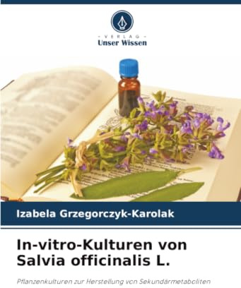 In-vitro-Kulturen von Salvia officinalis L.: Pflanzenkulturen zur Herstellung von Sekundärmetaboliten