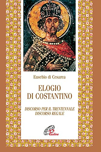 Elogio di Costantino. Discorso per il trentennale. Discorso regale (Letture cristiane del primo millennio, Band 38)