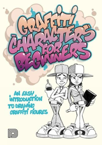 Graffiti Characters for Beginners: An Easy Introduction to Drawing Graffiti Figures (Graffiti for Beginners)
