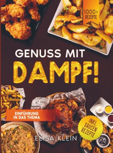 Genuss mit Dampf: Das ultimative Kochbuch für den Philips 5000 Series Dampf-Airfryer. Rezepte für Fisch, Fleisch, Gemüse & Gebäck