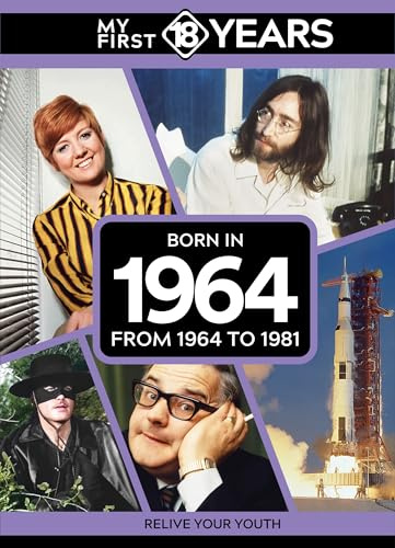 My First 18 Years - Born in 1964: From 1964 to 1981 (My First 18 Years Series)