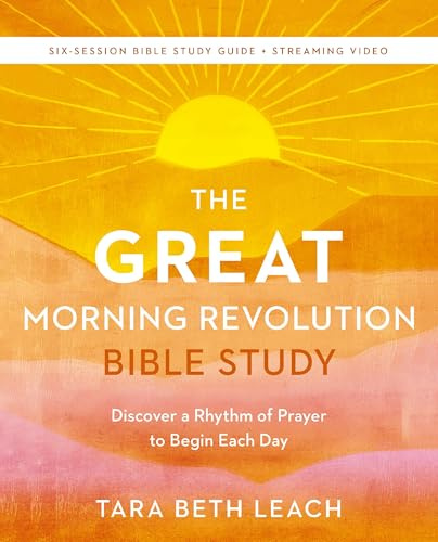 The GREAT Morning Revolution Bible Study Guide plus Streaming Video: Discover a Rhythm of Prayer to Begin Each Day
