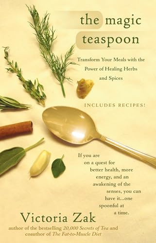 The Magic Teaspoon: Transform Your Meals with the Power of Healing Herbs and Spices