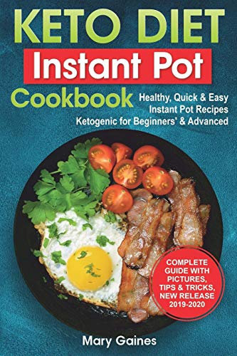 Keto Diet Instant Pot Cookbook: Healthy, Quick & Easy Instant Pot Recipes Ketogenic for Beginners’ & Advanced: High Fat & Low-Carb Meals’ Guide For Your Pressure Cooker