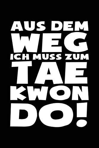 Ich muss zum Taekwondo: Notizbuch / Notizheft für Taekwondo Tae-kwon-do Anzug Gürtel Weste A5 (6x9in) liniert mit Linien