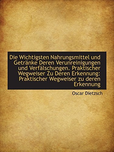 Die Wichtigsten Nahrungsmittel und Getränke Deren Verunreinigungen und Verfälschungen. Praktischer W