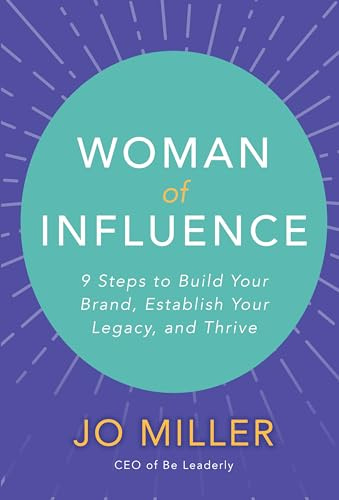 Woman of Influence: 9 Steps to Build Your Brand, Establish Your Legacy, and Thrive (BUSINESS BOOKS)