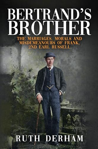Bertrand's Brother: The Marriages, Morals and Misdemeanours of Frank, 2nd Earl Russell