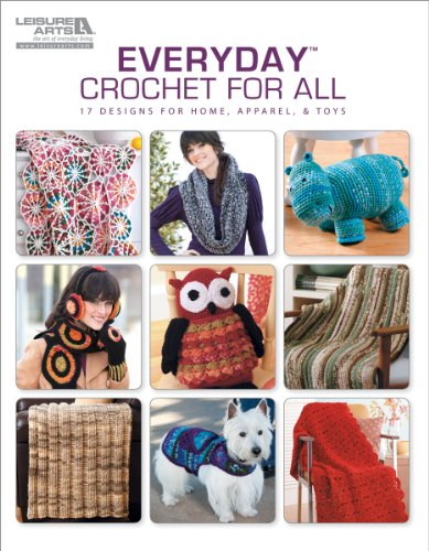 Everyday Crochet for All: 17 Designs for Home, Apparel, & Toys; Featuring Everyday Soft Worsted Yarn From the Deborah Norville Collection