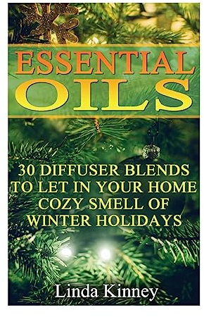 Essential Oils: 30 Diffuser Blends To Let In Your Home Cozy Smell Of Winter Holidays