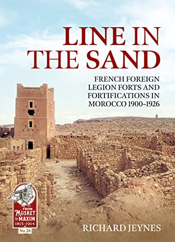 Line in the Sand: Foreign Legion Forts and Fortifications in Morocco 1900-1926: 28 (From Musket to Maxim 1815-1914)