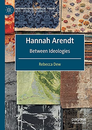 Hannah Arendt: Between Ideologies (International Political Theory)