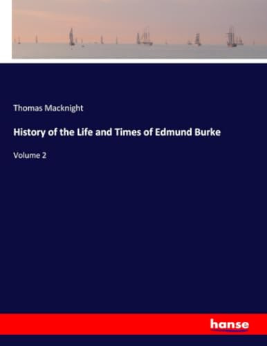 History of the Life and Times of Edmund Burke: Volume 2