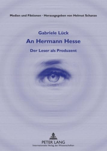 An Hermann Hesse: Der Leser als Produzent (Medien und Fiktionen, Band 6)