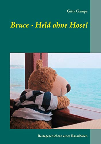 Bruce - Held ohne Hose!: Reisegeschichten eines Rassebären