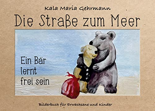 Die Straße zum Meer: Bilderbuch für Erwachsene und Kinder. Die Geschichte vom kleinen Otto ist ein Mutmacher für alle, die sich auf den Weg machen.