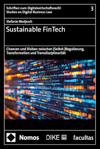 Sustainable FinTech: Chancen und Risiken zwischen (Selbst-)Regulierung, Transformation und Transdisziplinarität (Schriften zum Digitalwirtschaftsrecht | Studies on Digital Business Law)