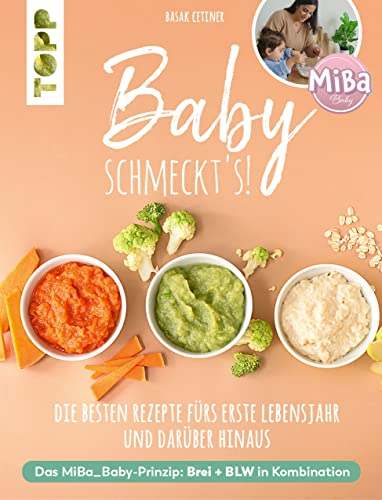 Baby schmeckt's! Mit MiBa_Baby: Brei & BLW - die besten Rezepte fürs erste Lebensjahr und darüber hinaus. Inkl. Einführung ins Thema BLW und Kochvideos mit QR-Codes