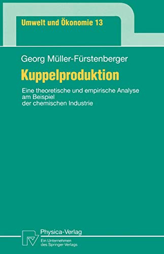 Kuppelproduktion. Eine theoretische und empirische Analyse am Beispiel der chemischen Industrie (Umwelt und Ökonomie Bd. 13) (Umwelt und Ökonomie, 13, Band 13)