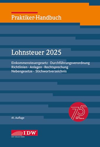 Praktiker-Handbuch Lohnsteuer 2025, 41. Auflage: Einkommensteuergesetz, Durchführungsverordnung, Richtlinien, Anlagen, Rechtsprechung, Nebengesetze, Stichwortverzeichnis (IDW Praktiker-Handbuch)