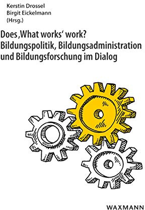 Does ‚What works‘ work?Bildungspolitik, Bildungsadministration und Bildungsforschung im Dialog
