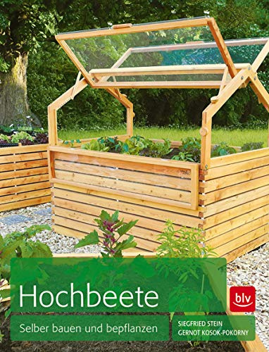 Hochbeete: Selber bauen und bepflanzen (BLV Hochbeet & Gewächshaus)