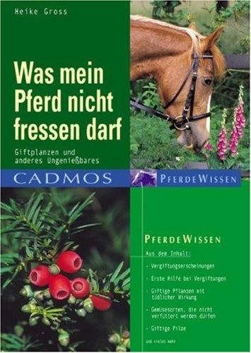 Was mein Pferd nicht fressen darf: Giftpflanzen und anderes Ungeniessbares (Cadmos Pferdewissen)