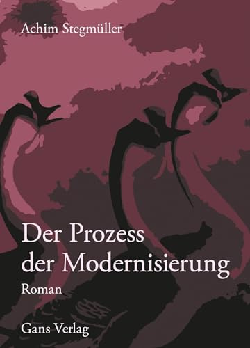 Der Prozess der Modernisierung: Roman (Gegenwarten)