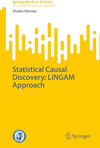 Statistical Causal Discovery: LiNGAM Approach (JSS Research Series in Statistics)