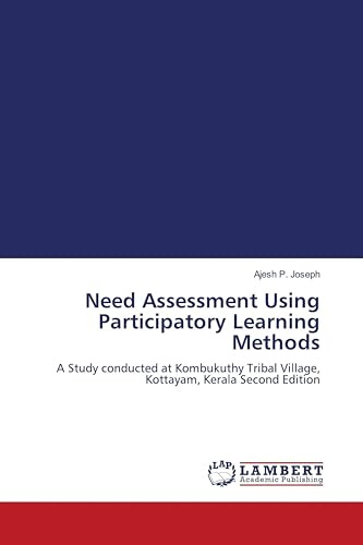 Need Assessment Using Participatory Learning Methods: A Study conducted at Kombukuthy Tribal Village, Kottayam, Kerala Second Edition
