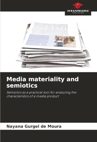 Media materiality and semiotics: Semiotics as a practical tool for analyzing the characteristics of a media product
