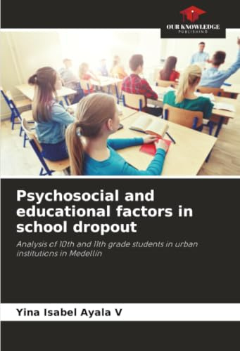 Psychosocial and educational factors in school dropout: Analysis of 10th and 11th grade students in urban institutions in Medellín