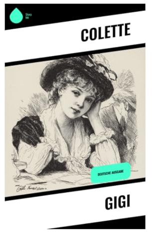 Gigi: Eine Pariser Belle-Époque-Novelle über Halbwelt, weibliche Bildung und die Ökonomie käuflicher Intimität
