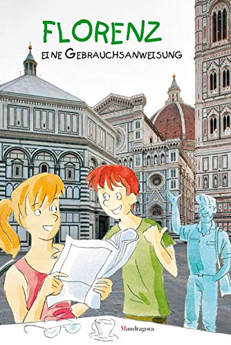 Florenz: Eine Gebrauchsanweisung