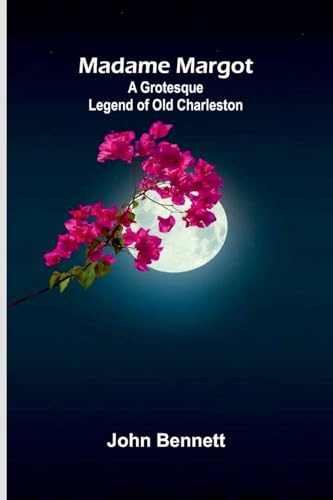 Madame Margot: A grotesque legend of old Charleston
