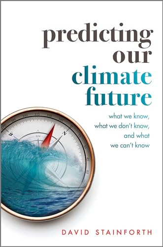 Predicting Our Climate Future: What We Know, What We Don't Know, And What We Can't Know