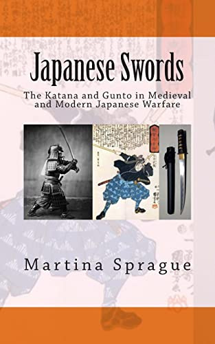 Japanese Swords: The Katana and Gunto in Medieval and Modern Japanese Warfare: 4 (Knives, Swords, and Bayonets: A World History of Edged Weapon Warfare)