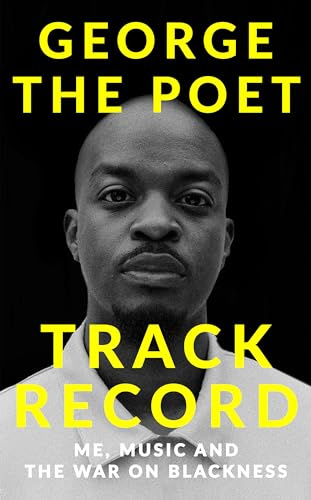 Track Record: Me, Music, and the War on Blackness: THE REVOLUTIONARY MEMOIR FROM THE UK'S MOST CREATIVE VOICE