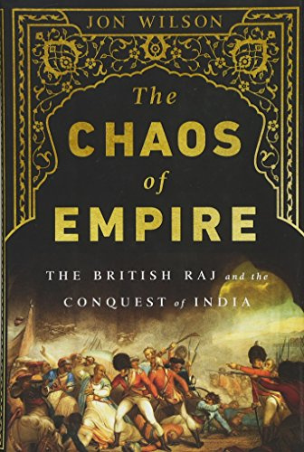 The Chaos of Empire: The British Raj and the Conquest of India