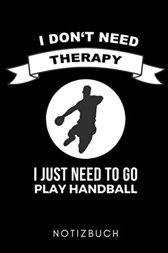 I DON'T NEED THERAPY I JUST NEED TO GO PLAY HANDBALL NOTIZBUCH: A5 Notizbuch PUNKTIERT Handballer Geschenke | Handball Buch | Training | Sport | ... | Trainingsbuch | Trainingstagebuch