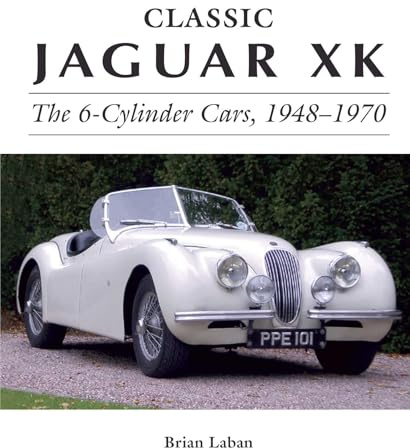 Classic Jaguar XK: The 6-Cylinder Cars, 1948-1970 (Crowood Autoclassics)