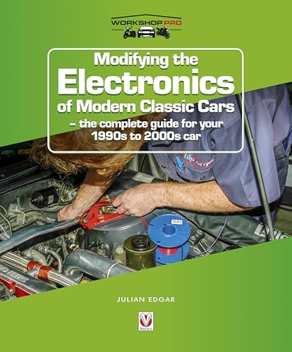 Modifying the Electronics of Modern Classic Cars: – the complete guide for your 1990s to 2000s car (WorkshopPro)