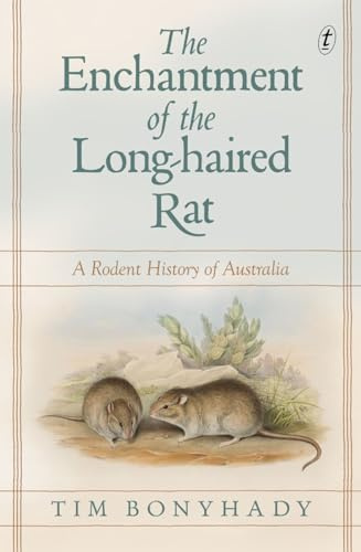 Enchantment of the Long-haired Rat, The: A Rodent History of Australia