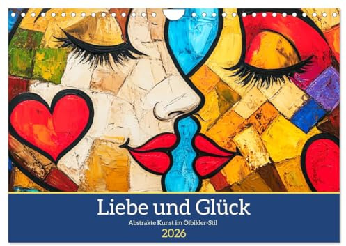 Liebe und Glück. Abstrakte Kunst im Ölbilder-Stil (Wandkalender 2026 DIN A4 quer), CALVENDO Monatskalender: Ein kunstvoller Kalender, der Liebe und ... Ölgemälde-Stil zeigt (CALVENDO Kunst)