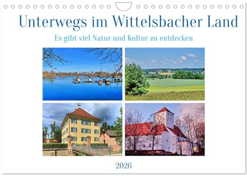 Unterwegs im Wittelsbacher Land (Wandkalender 2026 DIN A4 quer), CALVENDO Monatskalender: Eindrücke aus dem Landkreis Aichach-Friedberg. (CALVENDO Orte)