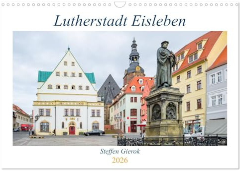 Lutherstadt Eisleben (Wandkalender 2026 DIN A3 quer), CALVENDO Monatskalender: Die Lutherstadt Eisleben liegt im Landkreis Mansfeld-Südharz. (CALVENDO Orte)