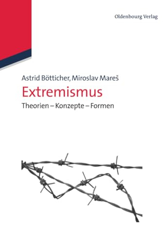 Extremismus: Theorien - Konzepte - Formen (Lehr- und Handbücher der Politikwissenschaft)