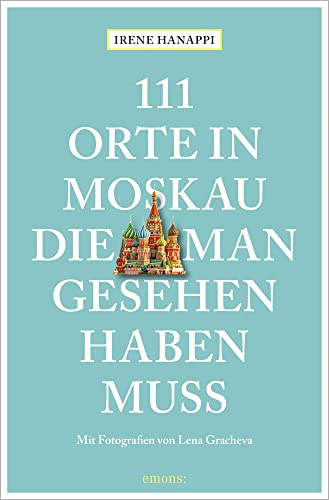 111 Orte in Moskau, die man gesehen haben muss: Reiseführer
